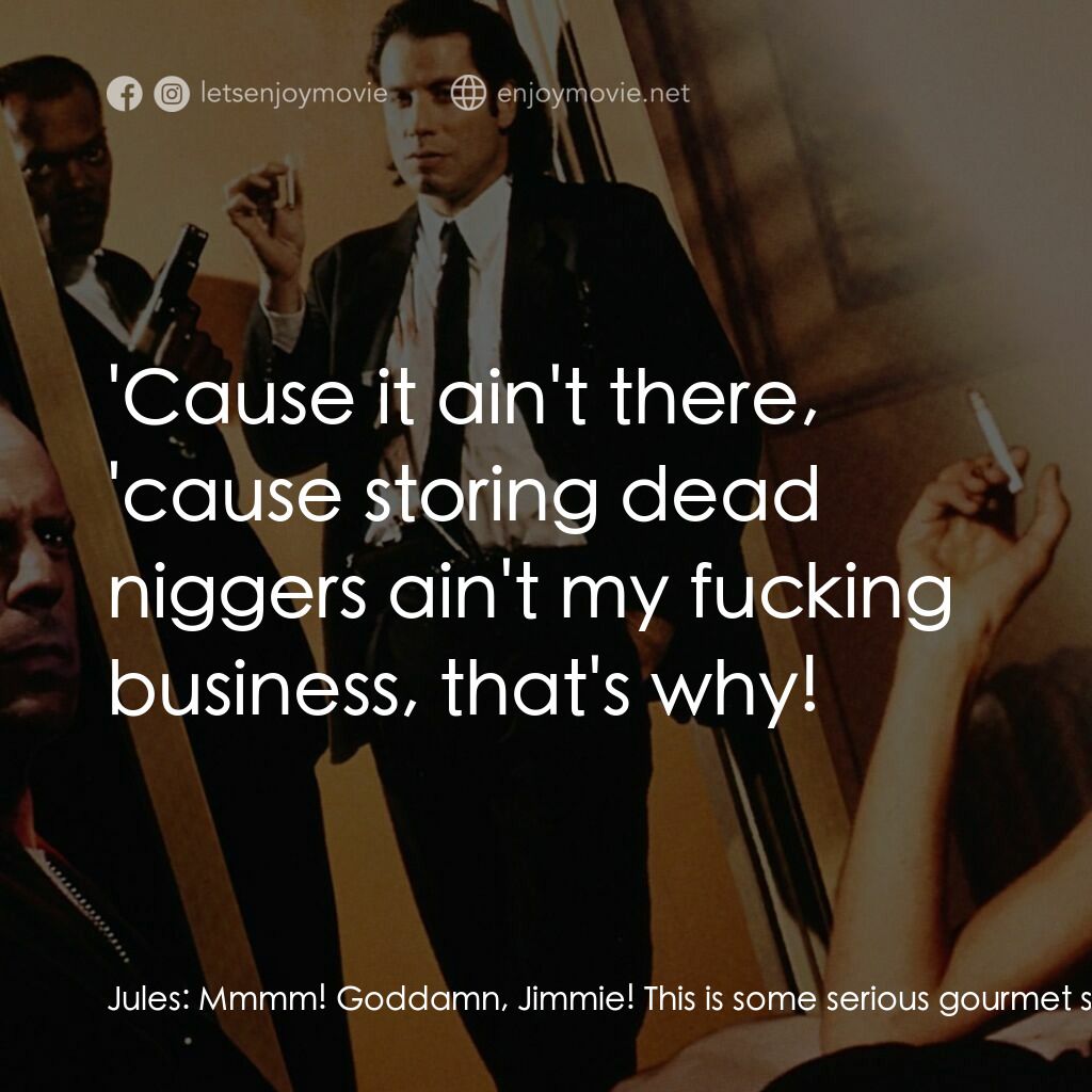 危險人物電影對白：Jules:  Mmmm! Goddamn, Jimmie! This is some serious gourmet shit! Usually, me and