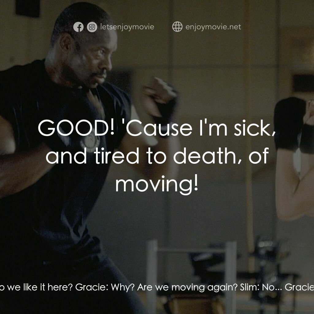 追情殺手電影對白：Slim:  So do we like it here? Gracie:  Why? Are we moving again? Slim:  No... Gra