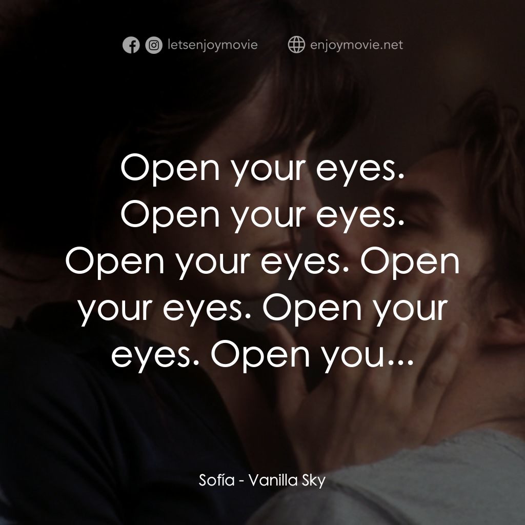 魂離情外天電影對白：Open your eyes.
Sofía: Open your eyes. Open your eyes. Open your eyes. Open your 