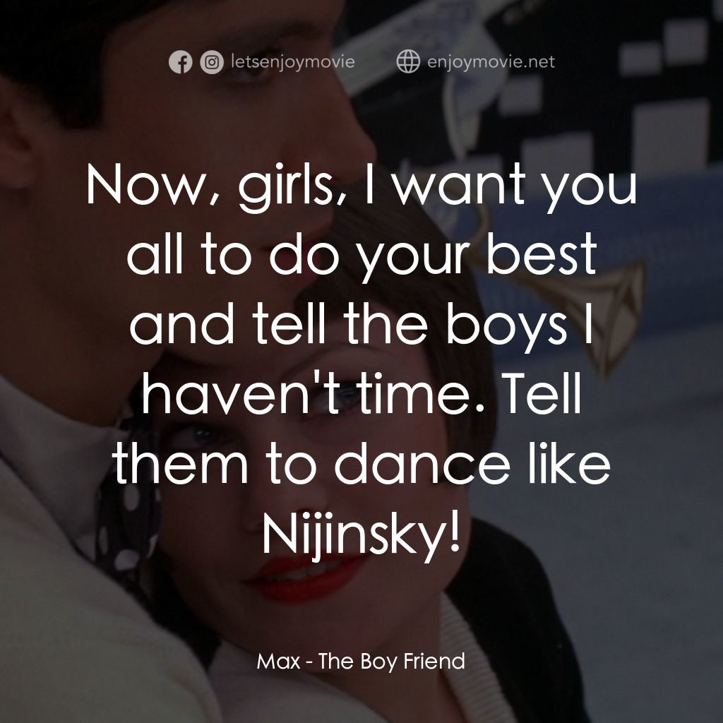 男朋友電影對白：Max: Now, girls, I want you all to do your best and tell the boys I haven't time.