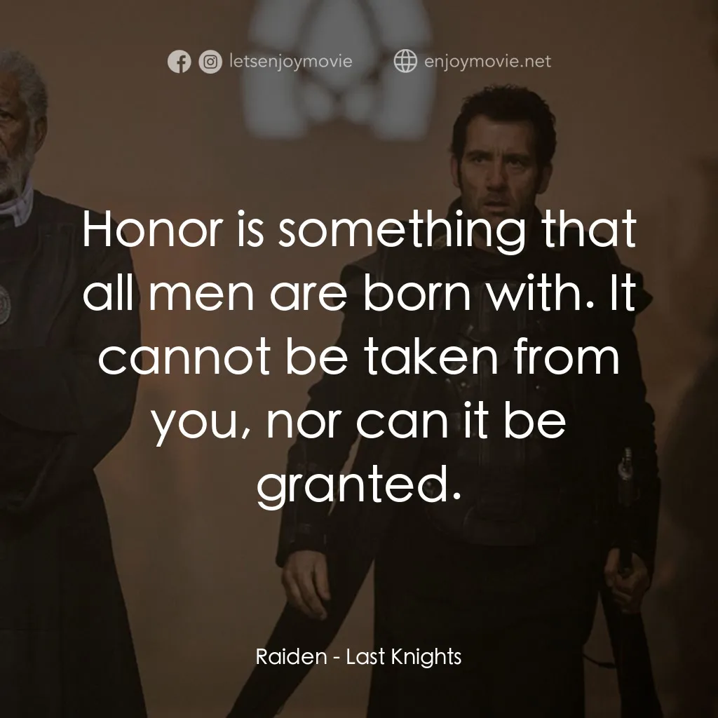 第七軍團：最後戰役電影對白：Raiden: Honor is something that all men are born with. It cannot be taken from yo