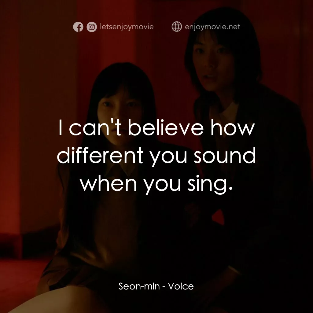 女高怪談4：陰聲電影對白：Seon-min:  I can't believe how different you sound when you sing.