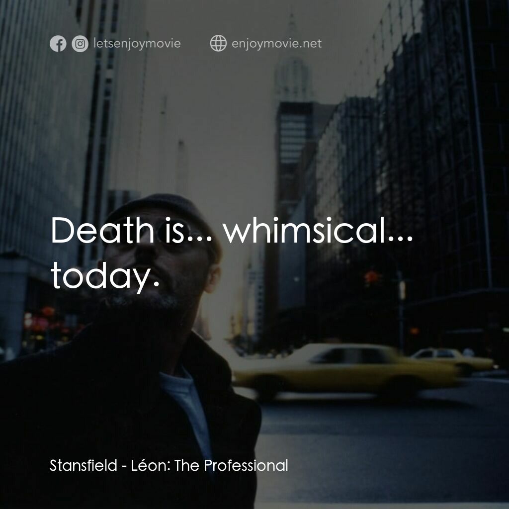 這個殺手不太冷電影對白：Stansfield:  Death is... whimsical... today.