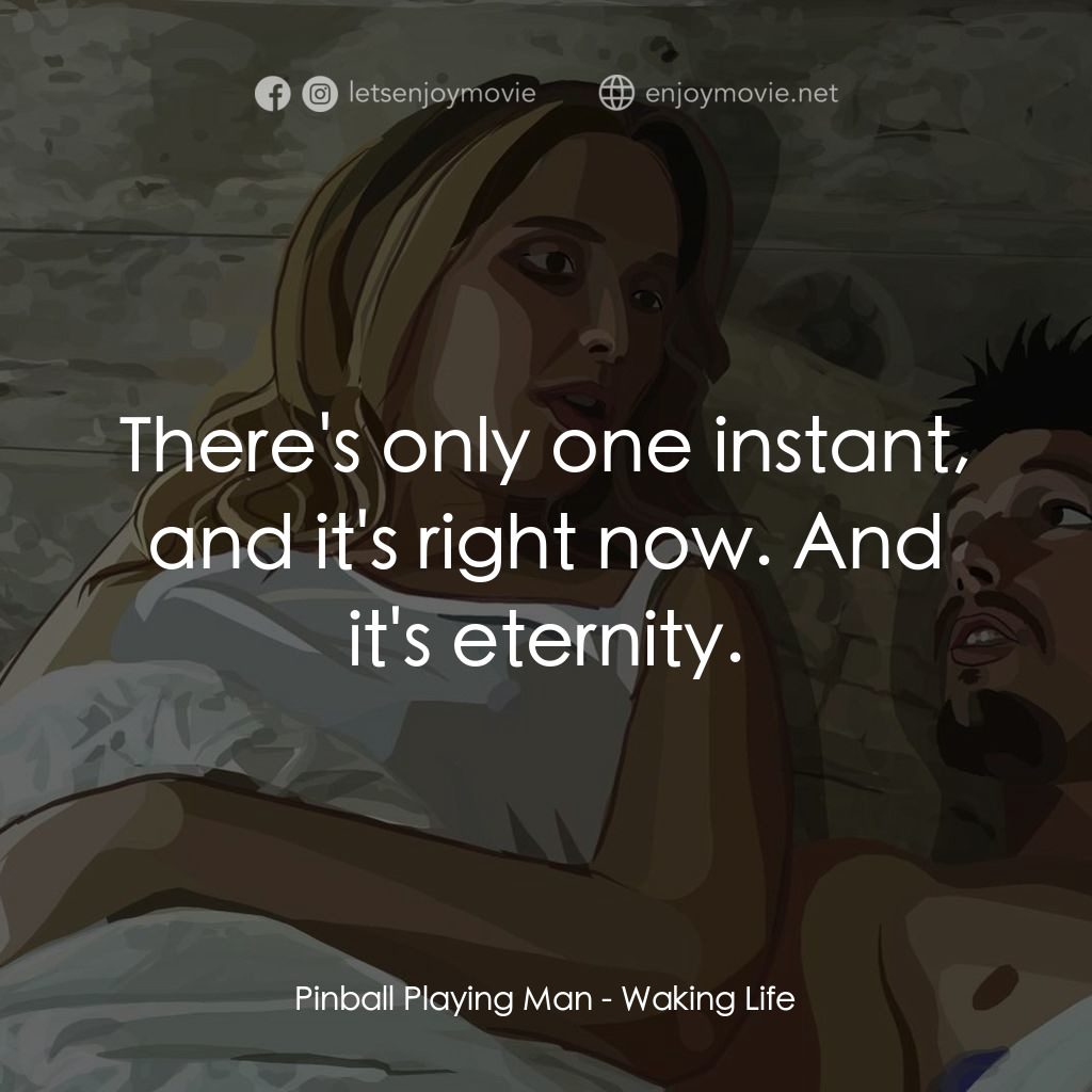 夢醒人生電影對白：Pinball Playing Man: There's only one instant, and it's right now. And it's etern