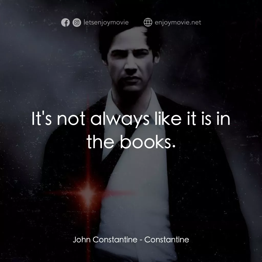魔間行者電影對白：John Constantine: It's not always like it is in the books.