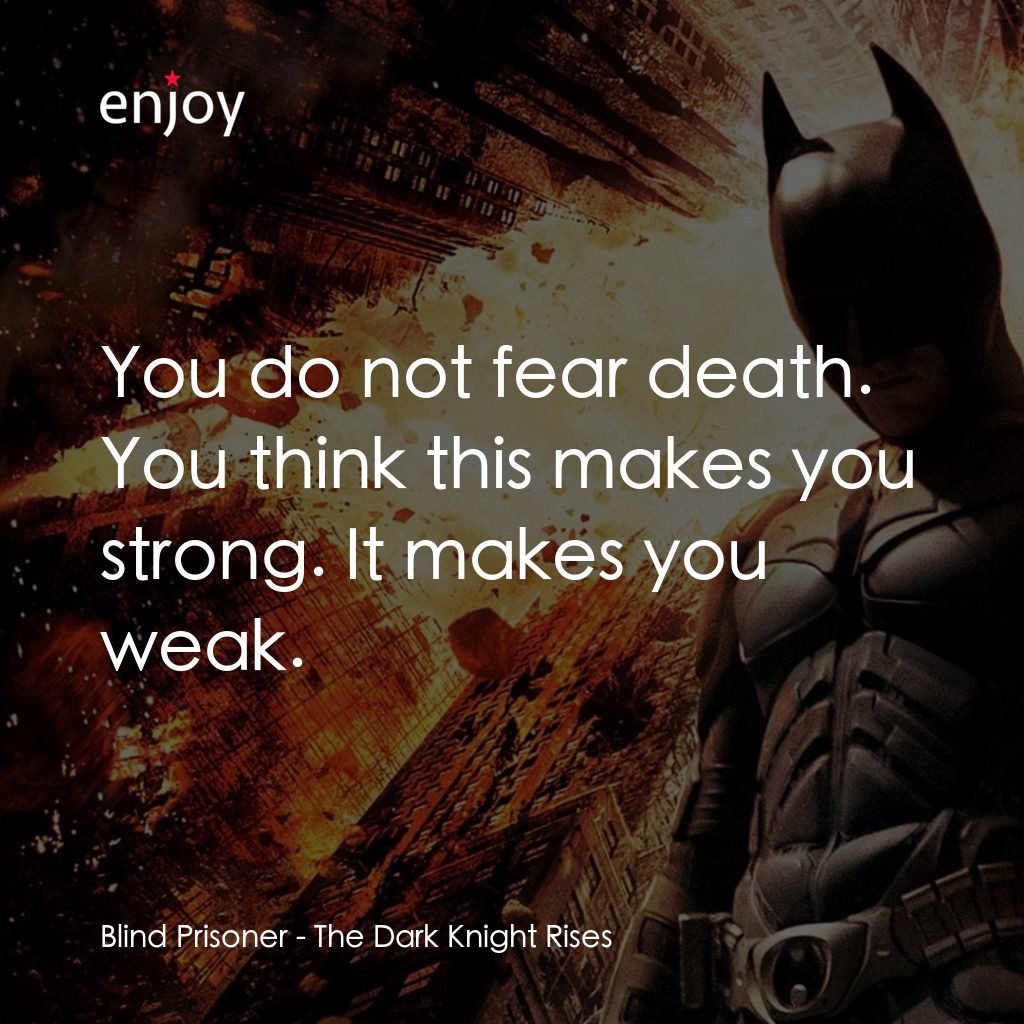黑暗騎士：黎明昇起電影對白：Blind Prisoner:  You do not fear death. You think this makes you strong. It makes