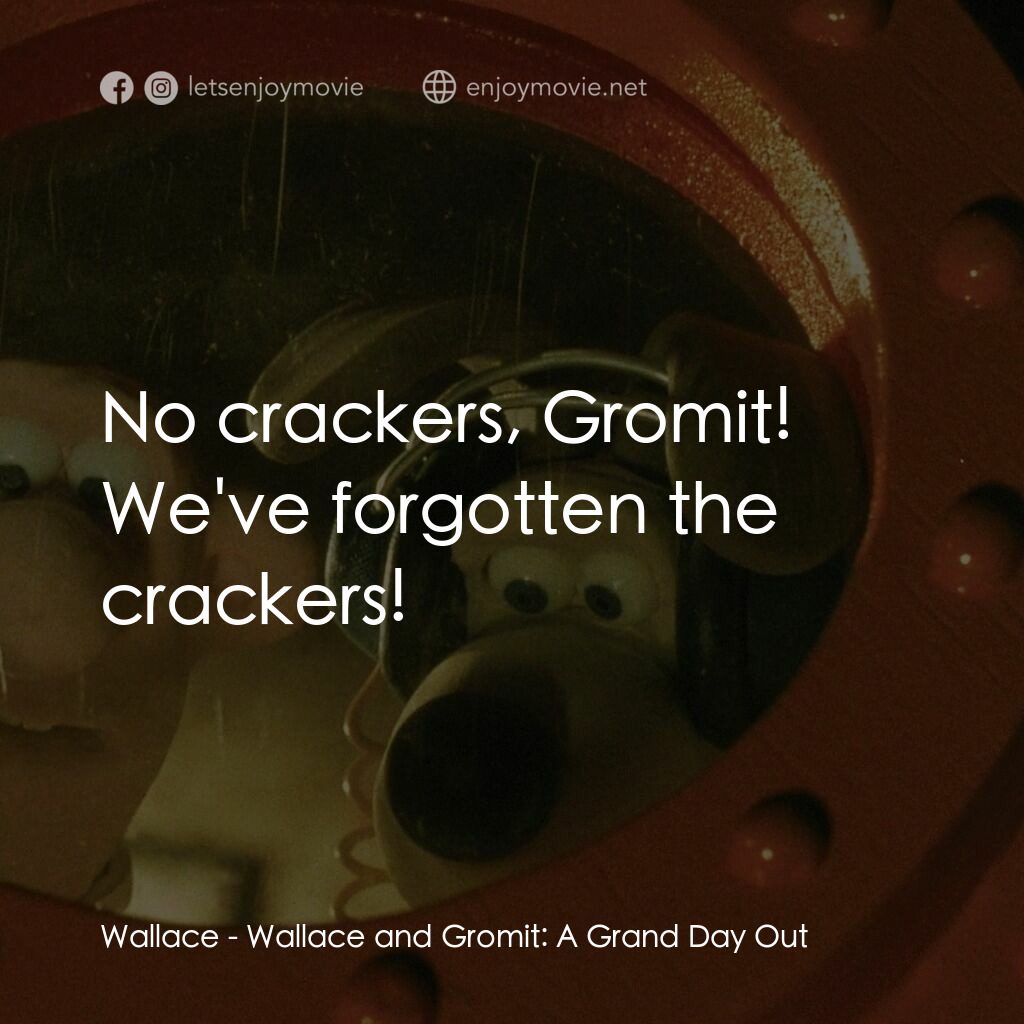 超級無敵掌門狗：月球野餐記電影對白：Wallace:  No crackers, Gromit! We've forgotten the crackers!