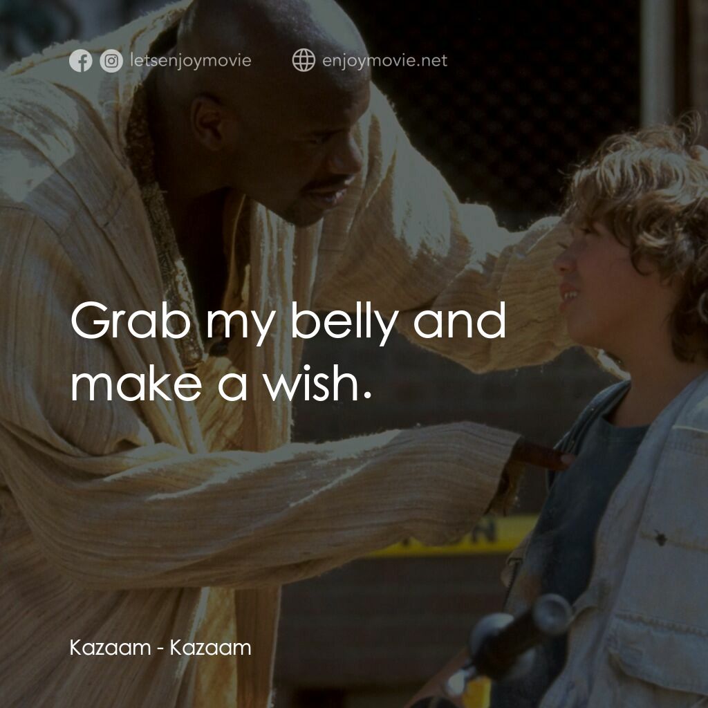 精靈也瘋狂電影對白：Kazaam:  Grab my belly and make a wish.
