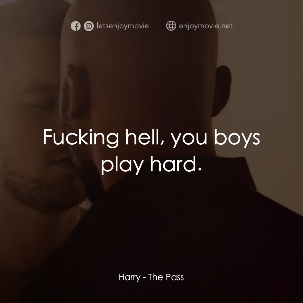 十年帶球跑電影對白：Harry: Fucking hell, you boys play hard.