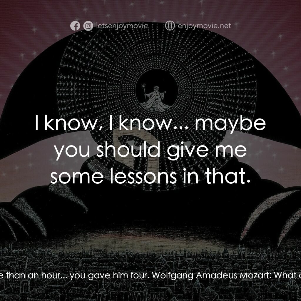 莫扎特傳電影對白：Wolfgang Amadeus Mozart:  Nine performances! Nine, that's all it's had! And withd