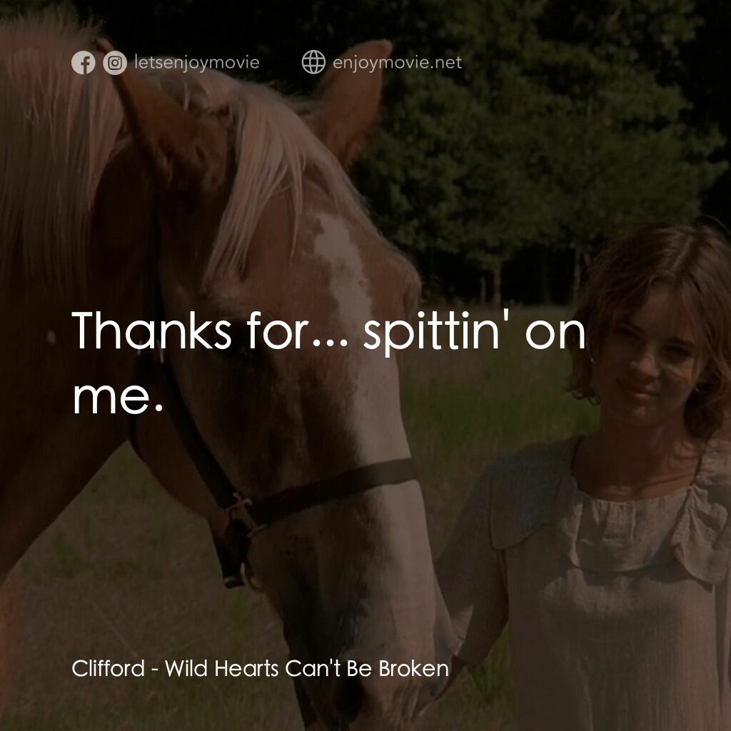 躍馬英雄電影對白：Clifford:  Thanks for... spittin' on me.