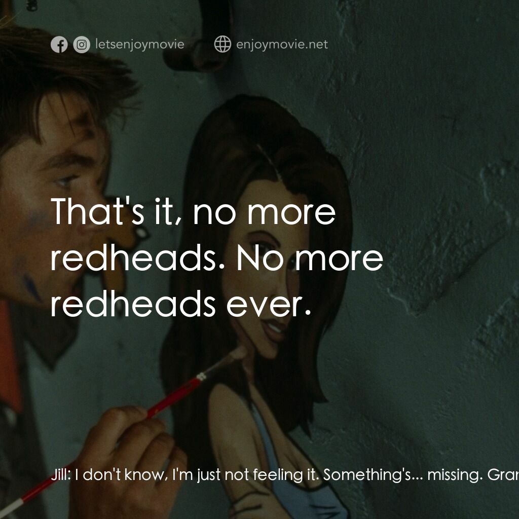 單身交易電影對白：Jill:  I don't know, I'm just not feeling it. Something's... missing. Granny:  He