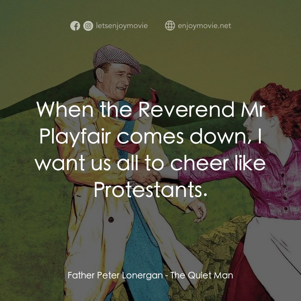 蓬門今始為君開電影對白：Father Peter Lonergan: When the Reverend Mr Playfair comes down, I want us all to