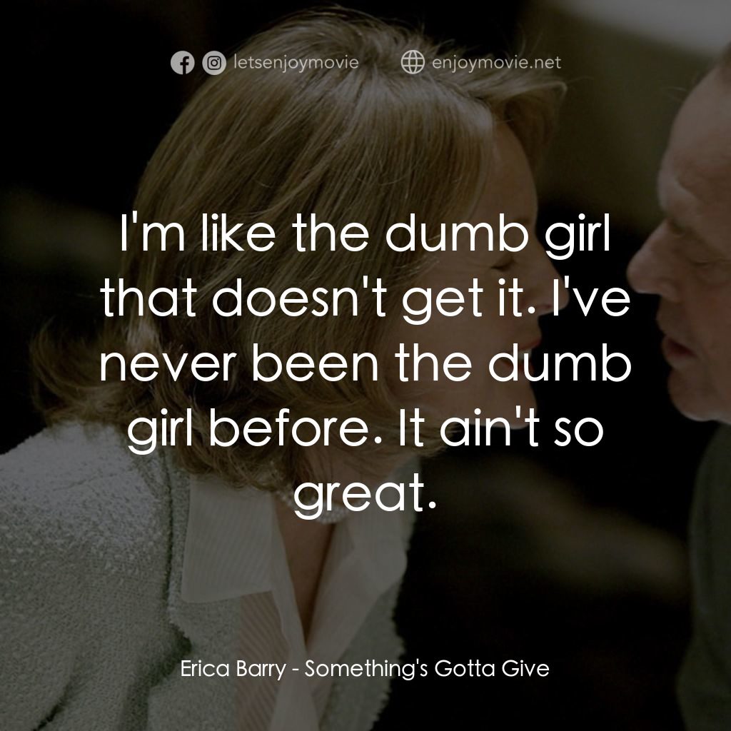 愛你在心眼難開電影對白：Erica Barry: I'm like the dumb girl that doesn't get it. I've never been the dumb