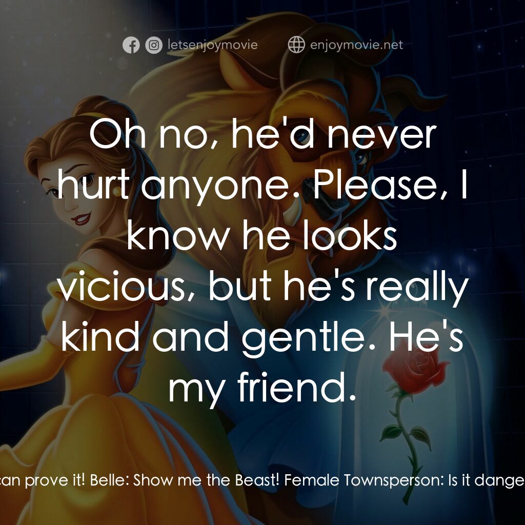 美女與野獸電影對白：Belle:  My father's not crazy and I can prove it! Belle:  Show me the Beast! Fema
