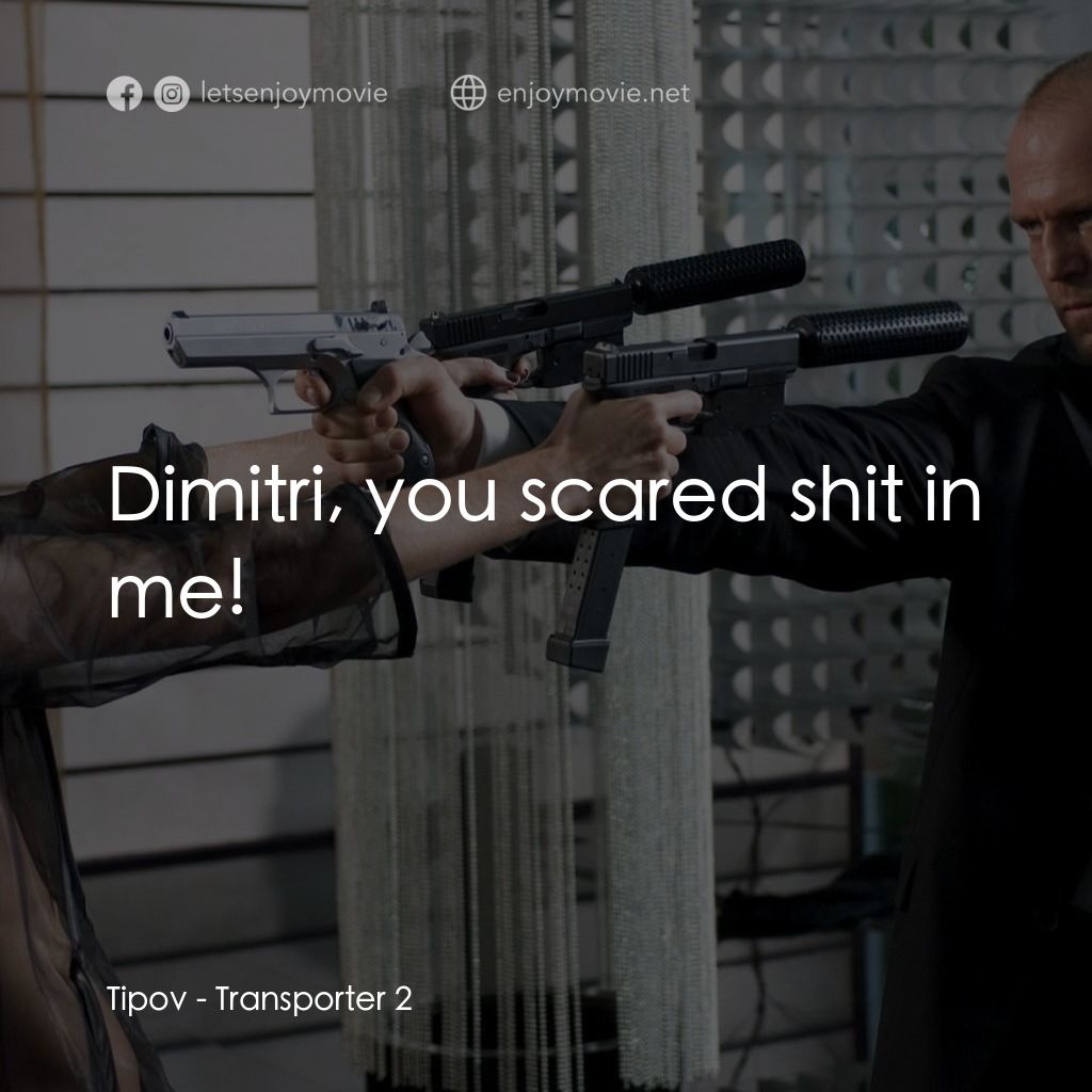 換命快遞 2電影對白：Tipov: Dimitri, you scared shit in me!