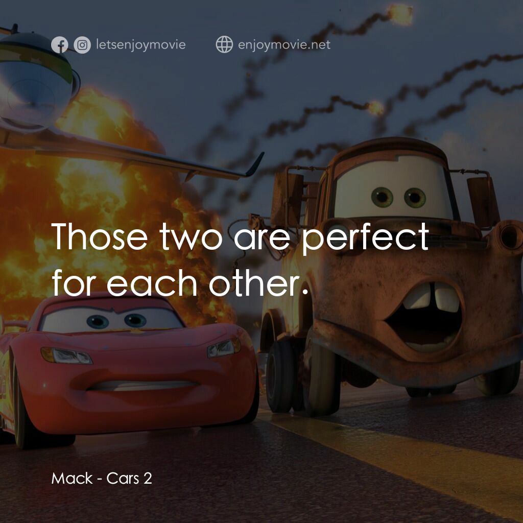 反斗車王2電影對白：Mack:  Those two are perfect for each other.