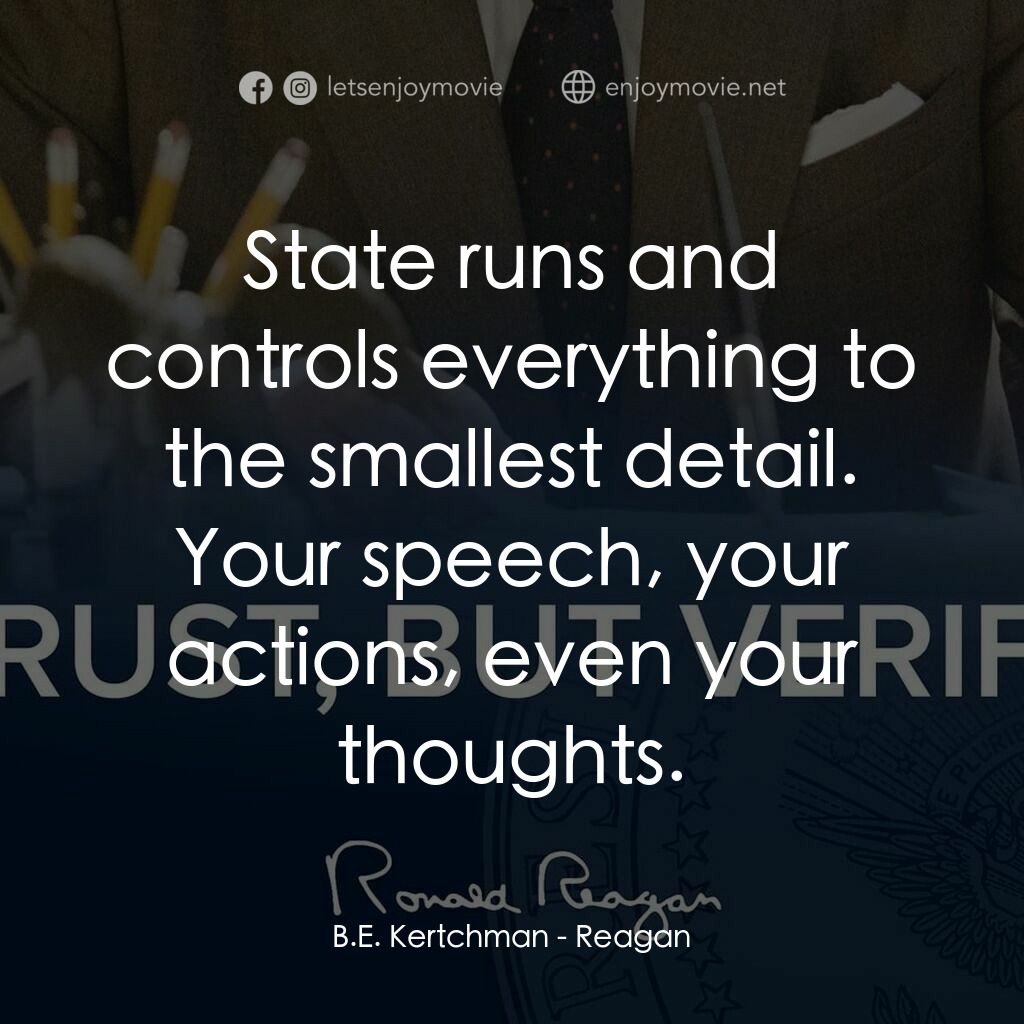 列根電影對白：B.E. Kertchman:  State runs and controls everything to the smallest detail. Your 