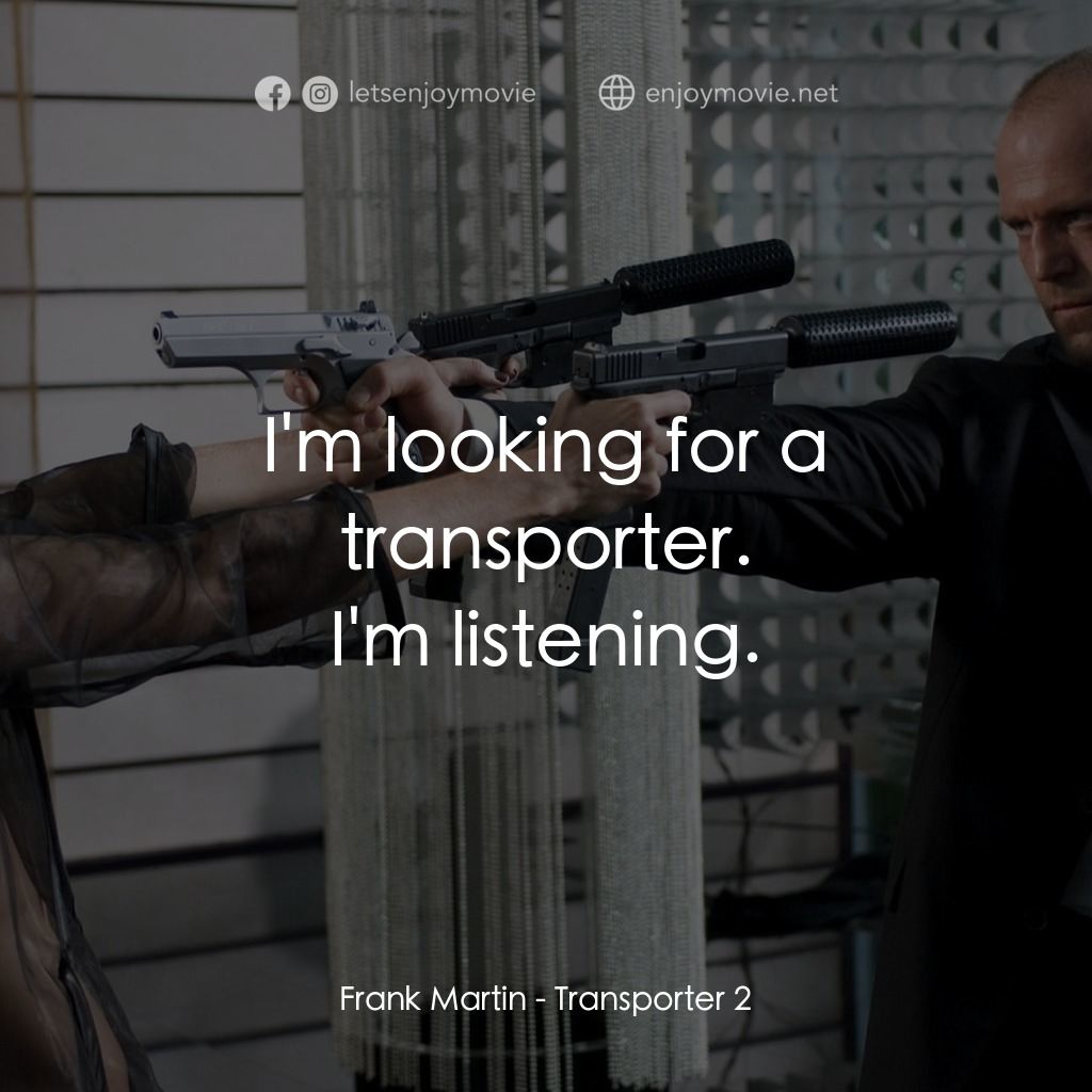 《換命快遞 2》經典台詞：I'm looking for a transporter.
Frank Martin: I ...