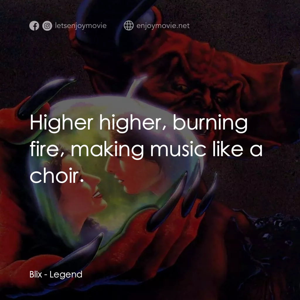 黑魔王電影對白：Blix: Higher higher, burning fire, making music like a choir.