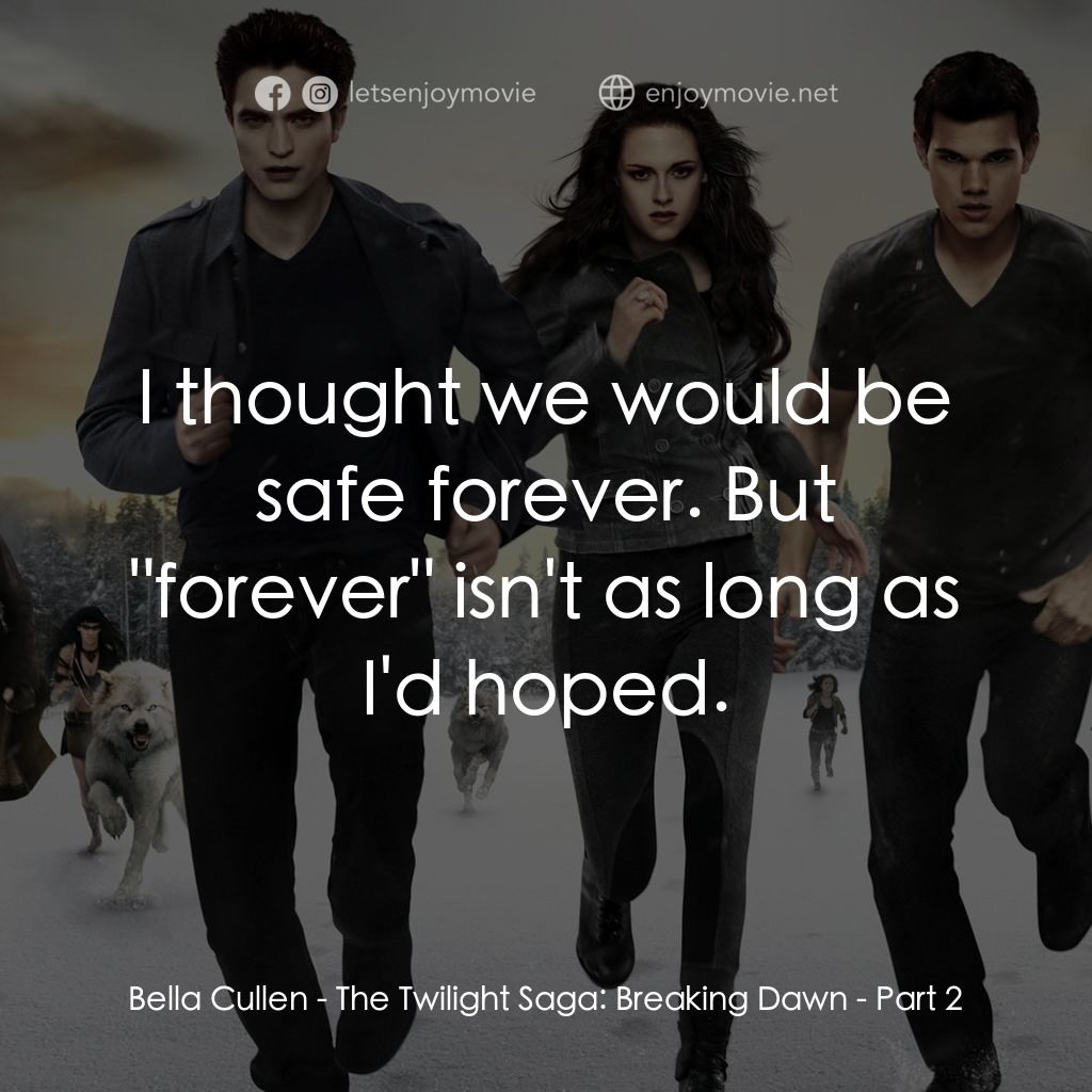 暮光之城：破曉 Ⅱ電影對白：Bella Cullen: I thought we would be safe forever. But 