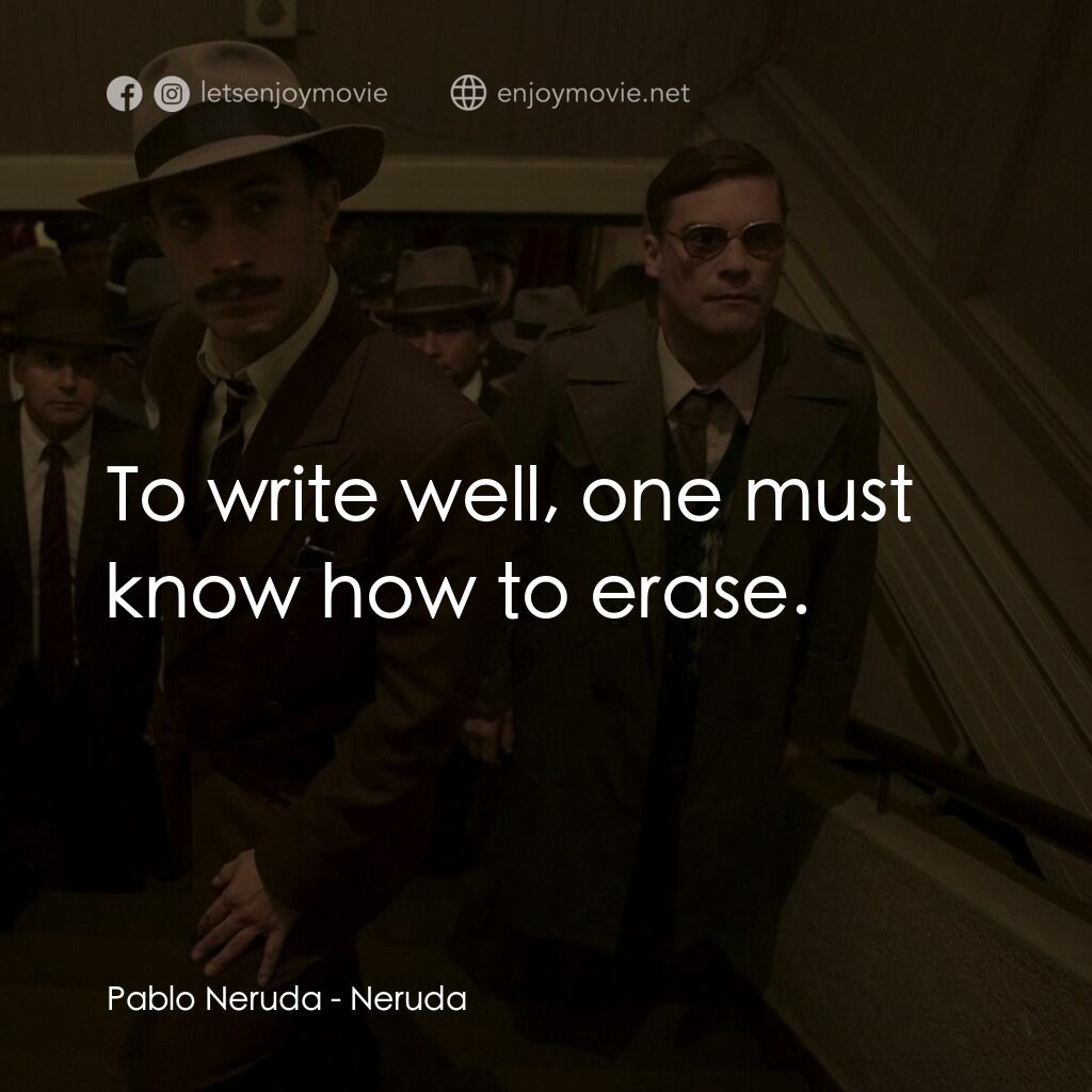 流亡詩人聶魯達電影對白：Pablo Neruda:  To write well, one must know how to erase.