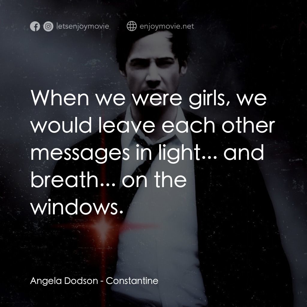 魔間行者電影對白：Angela Dodson: When we were girls, we would leave each other messages in light...