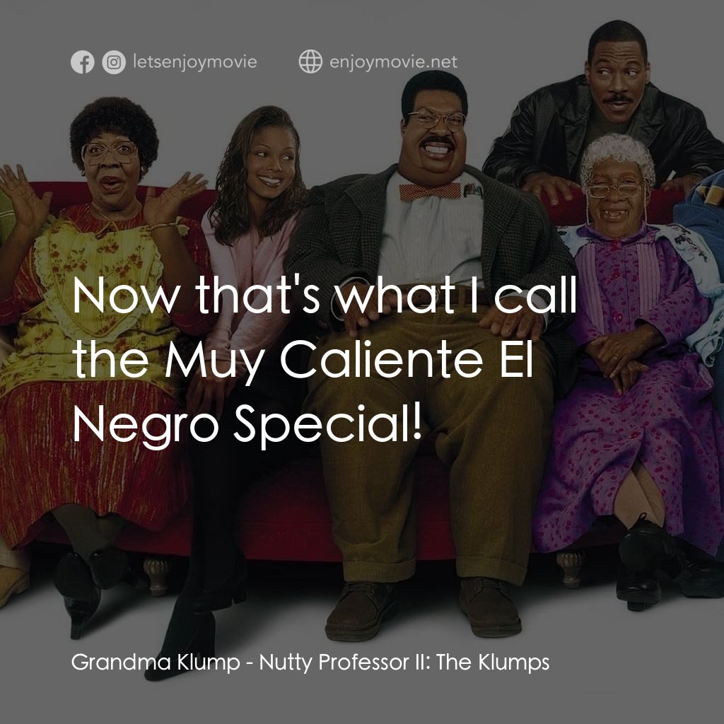 隨身變 ２：我們才是一家人電影對白：Grandma Klump: Now that's what I call the Muy Caliente El Negro Special!