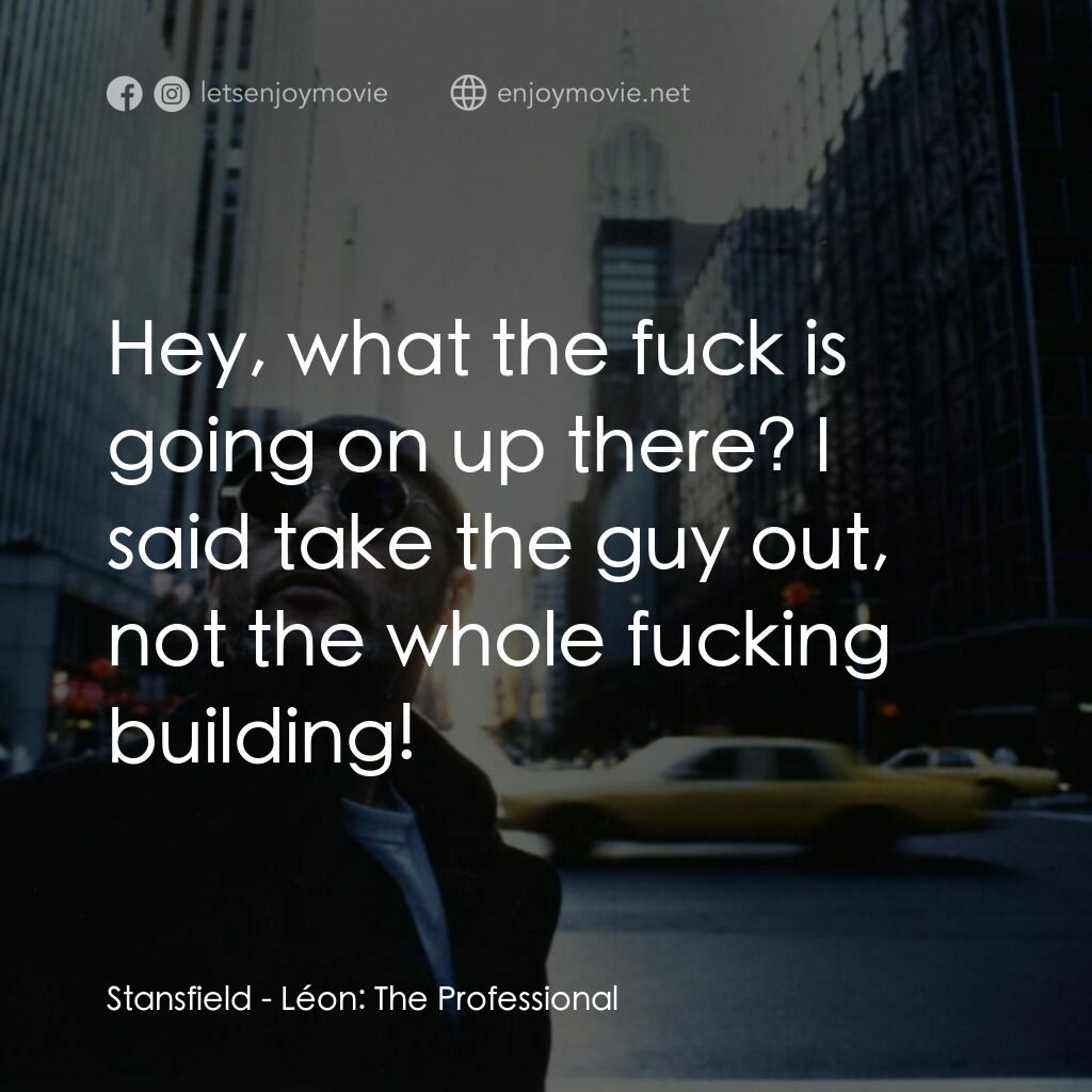 這個殺手不太冷電影對白：Stansfield:  Hey, what the fuck is going on up there? I said take the guy out, no