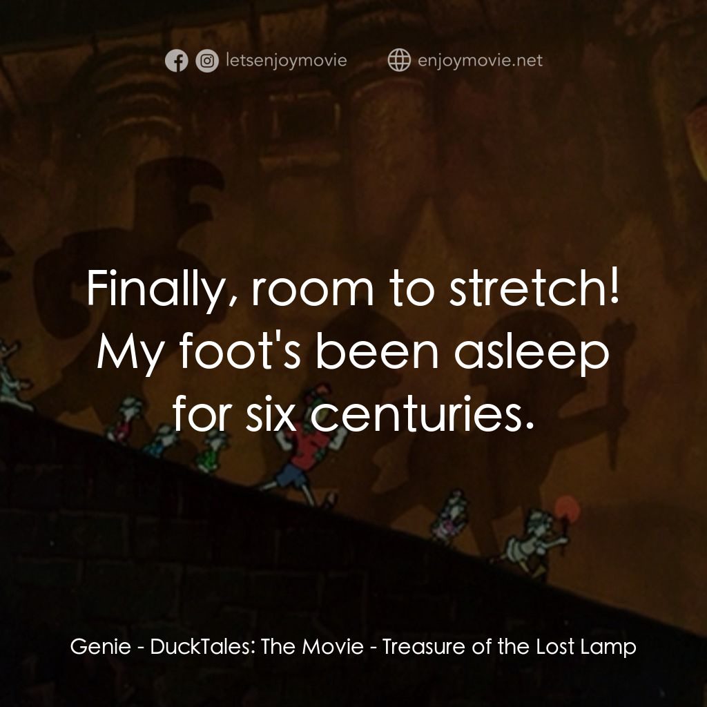 唐老鴨俱樂部之失落的神燈電影對白：Genie: Finally, room to stretch! My foot's been asleep for six centuries.