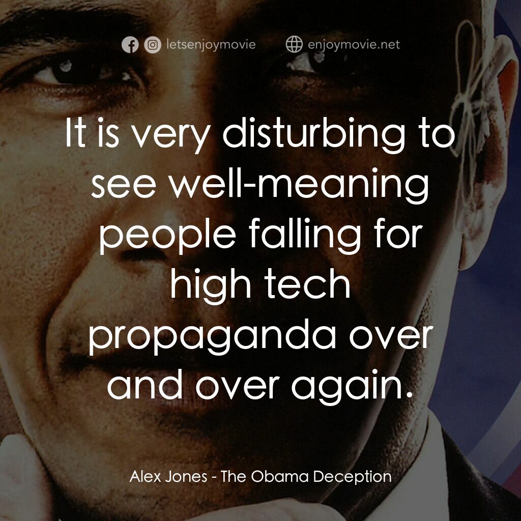 奧巴馬的欺騙電影對白：Alex Jones:  It is very disturbing to see well-meaning people falling for high te