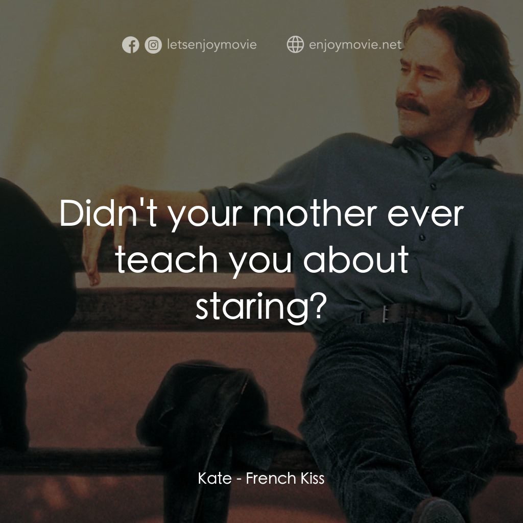 情定巴黎電影對白：Kate: Didn't your mother ever teach you about staring?