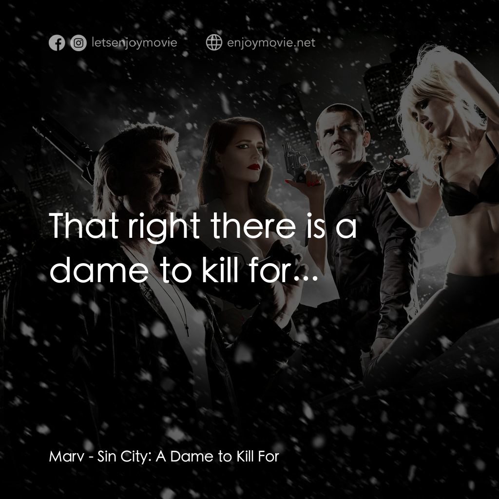 萬惡城市：紅顏奪命電影對白：Marv: That right there is a dame to kill for...