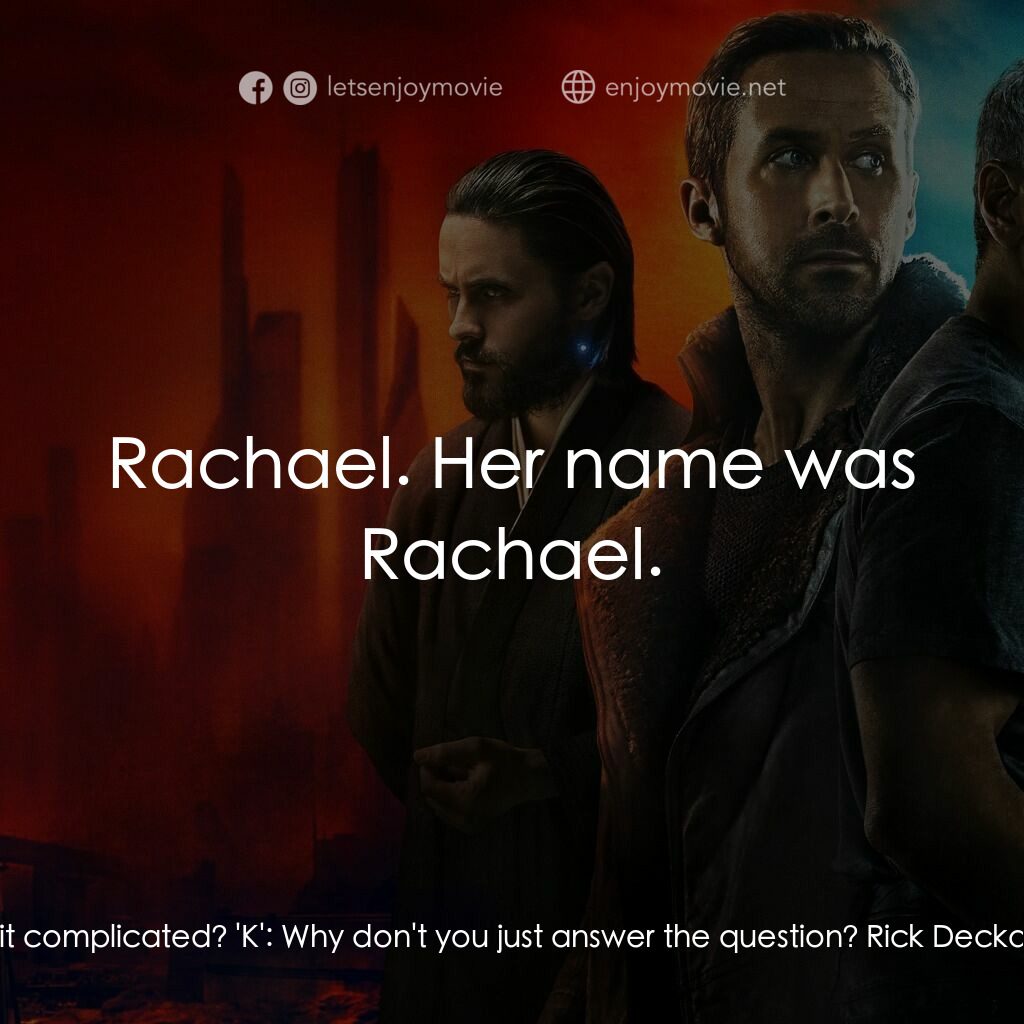 銀翼殺手2049電影對白：Rick Deckard:  I had your job once. I was good at it. 'K':  Things were simpler t