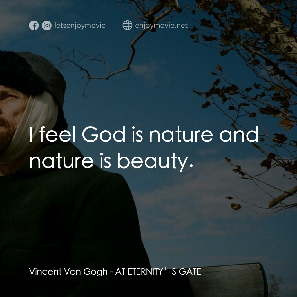 《梵高．永恆之門》經典台詞：Vincent Van Gogh:  I feel God is nature and nature ...