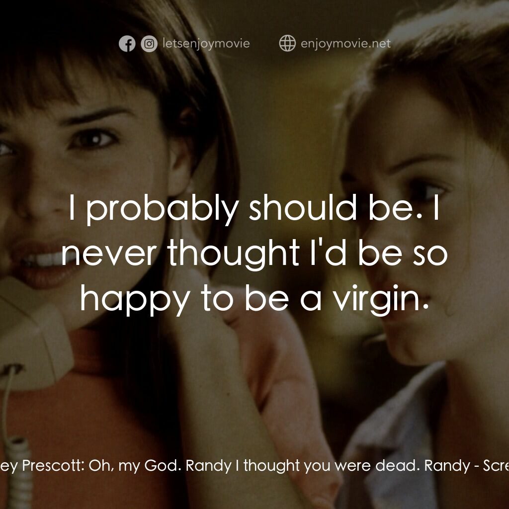 驚聲尖叫電影對白：Sidney Prescott:  Oh, my God. Randy I thought you were dead. Randy:  I probably s