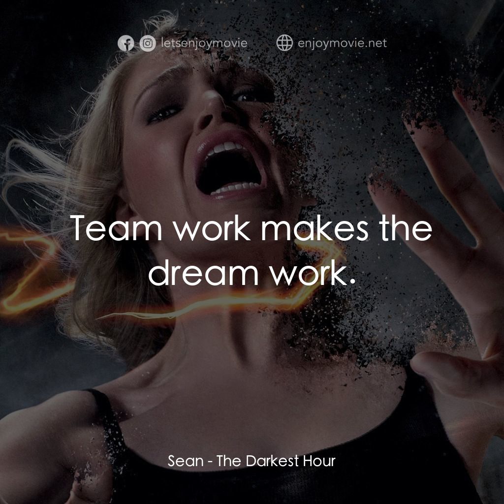 《黑暗時刻》經典台詞：Sean: Team work makes the dream work.