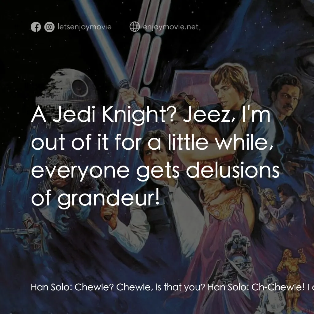 星球大戰：武士復仇電影對白：Han Solo:  Chewie? Chewie, is that you? Han Solo:  Ch-Chewie! I can't see, pal. W