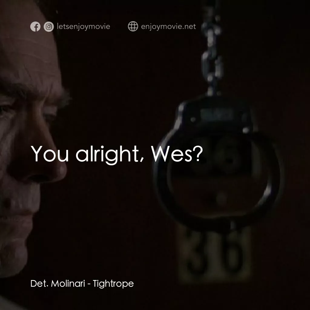 黑色手銬電影對白：Det. Molinari:  You alright, Wes?