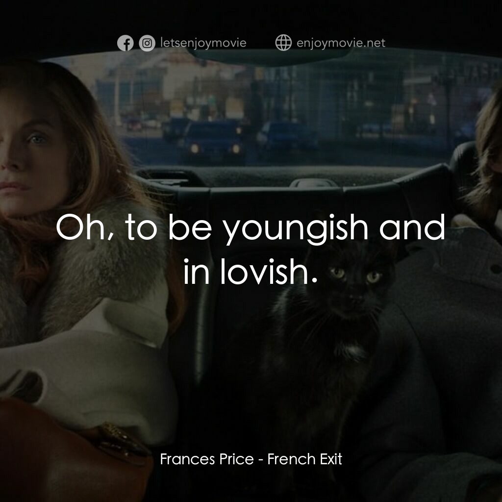 野蠻法國行電影對白：Frances Price:  Oh, to be youngish and in lovish.
