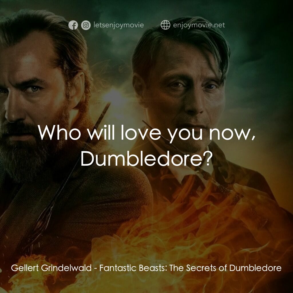 怪獸與鄧不利多的秘密經典對白：Gellert Grindelwald:  Who will love you now, Dumbledore?
