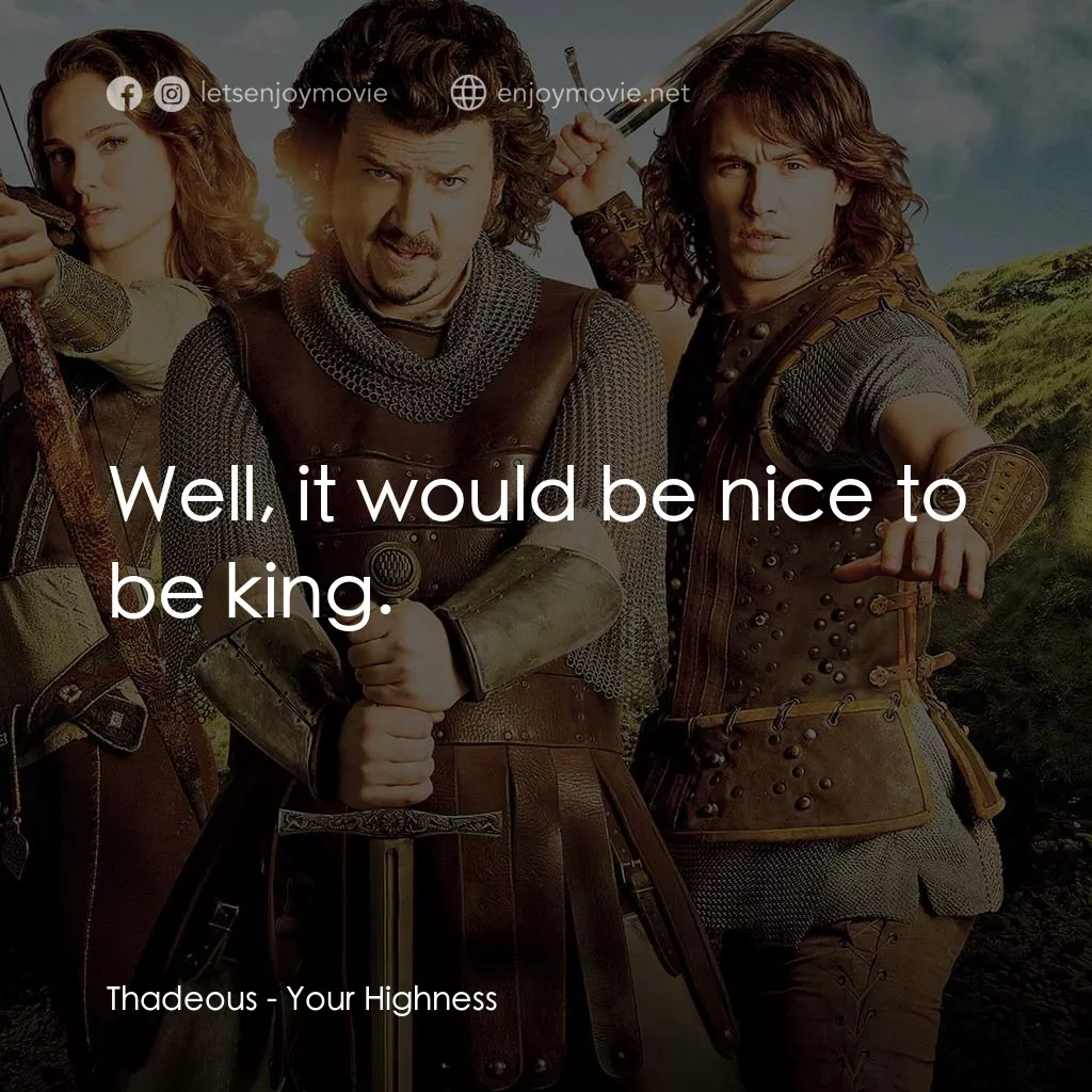 王子殿下電影對白：Thadeous: Well, it would be nice to be king.