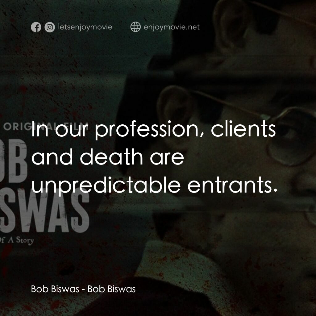 《Bob Biswas》經典台詞：Bob Biswas:  In our profession, clients and death  ...
