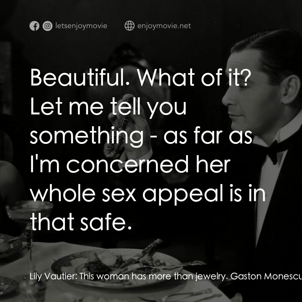 天堂艷史電影對白：Lily Vautier:  This woman has more than jewelry. Gaston Monescu:  Lily Vautier:  