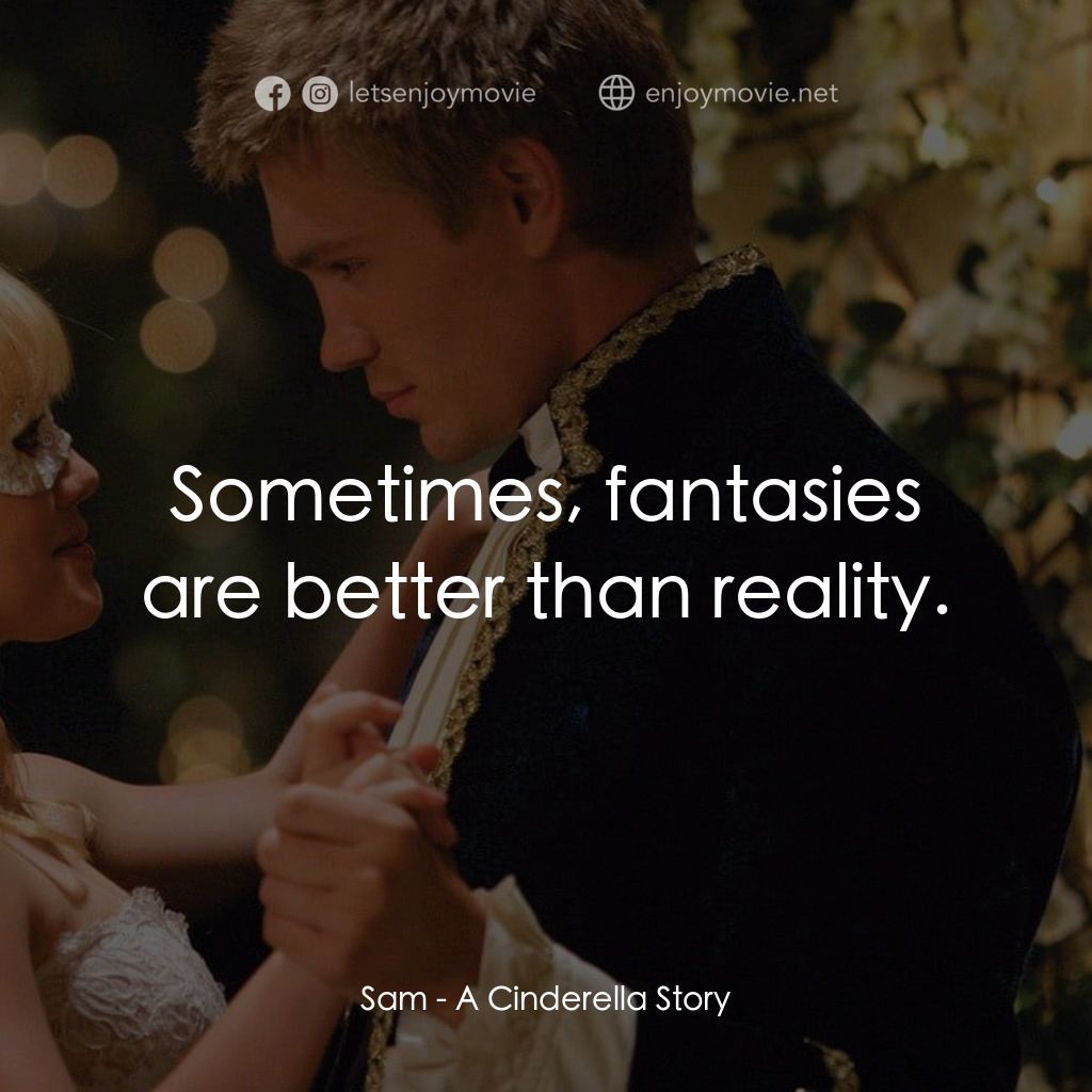 灰姑娘的玻璃手機電影對白：Sam: Sometimes, fantasies are better than reality.