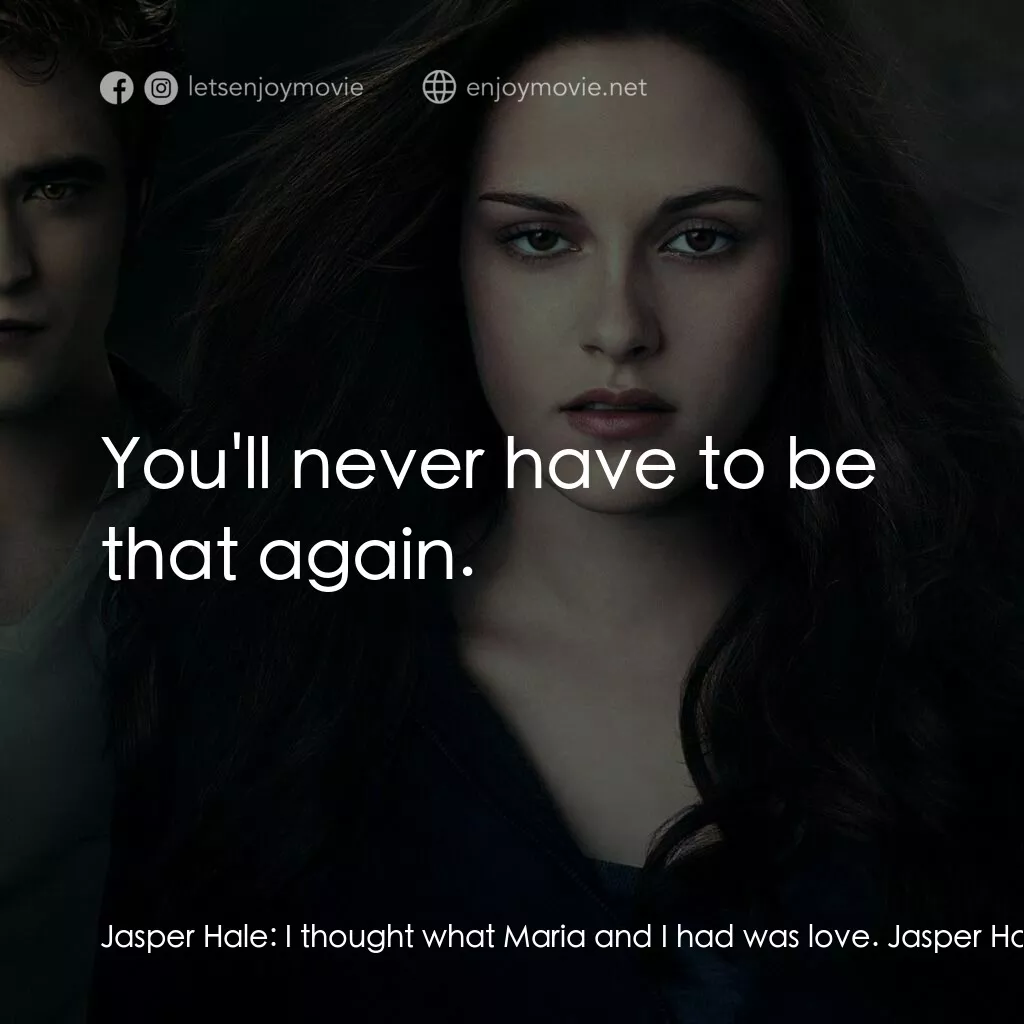 暮光之城：蝕電影對白：Jasper Hale:  I thought what Maria and I had was love. Jasper Hale:  But I was he