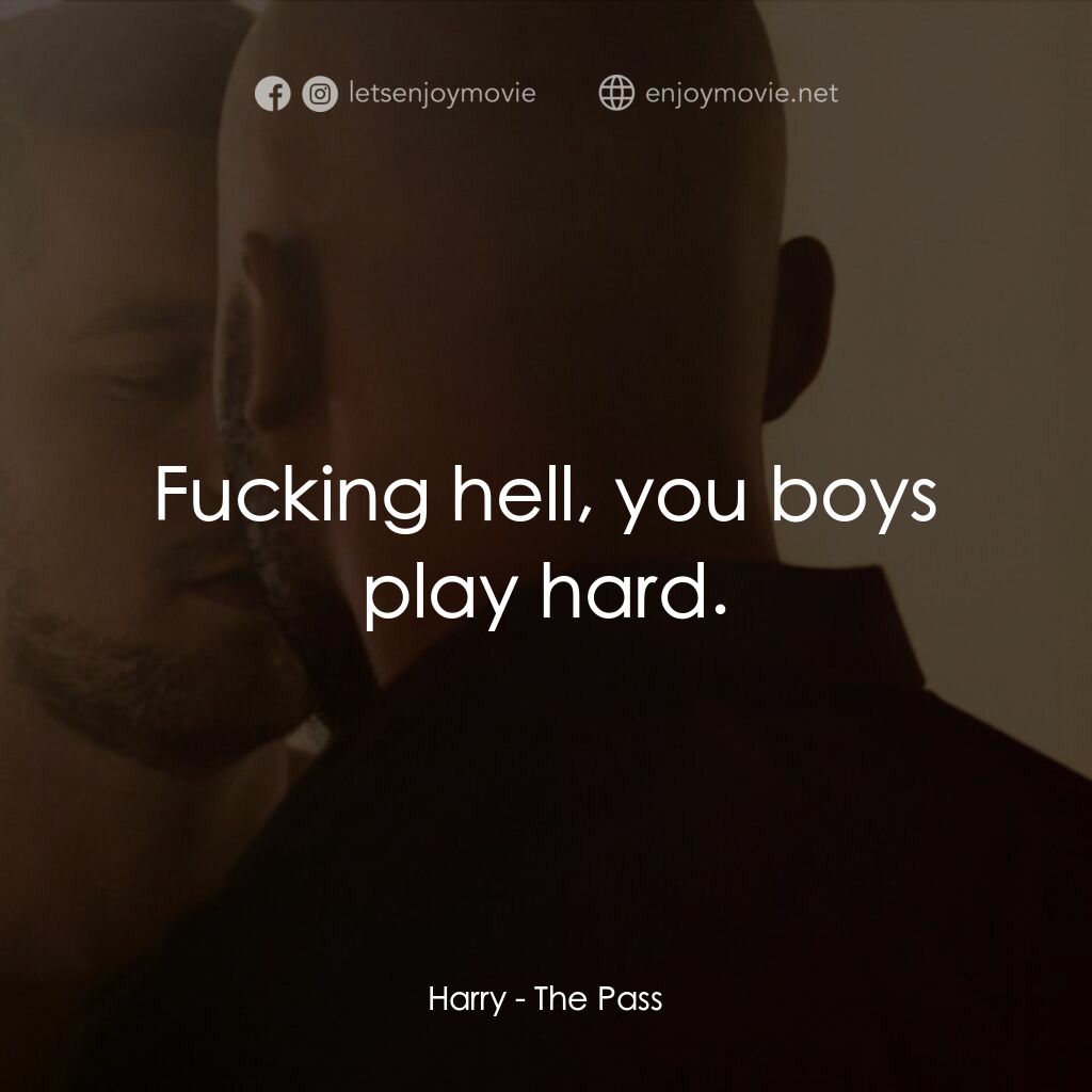 十年帶球跑電影對白：Harry:  Fucking hell, you boys play hard.