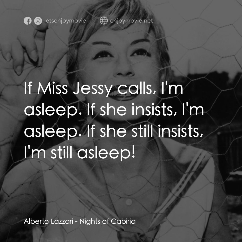 花街春夢電影對白：Alberto Lazzari: If Miss Jessy calls, I'm asleep. If she insists, I'm asleep. If 