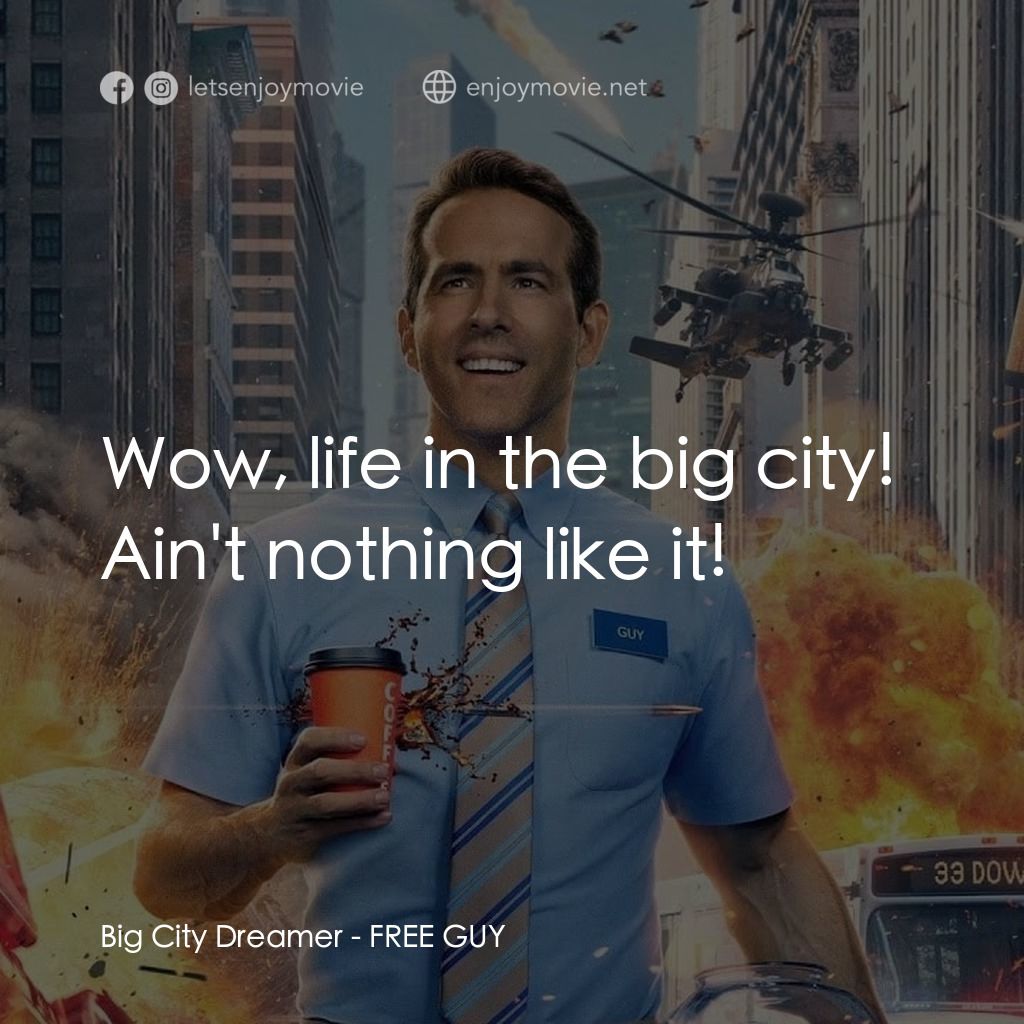 脫稿玩家電影對白：Big City Dreamer: Wow, life in the big city! Ain't nothing like it!