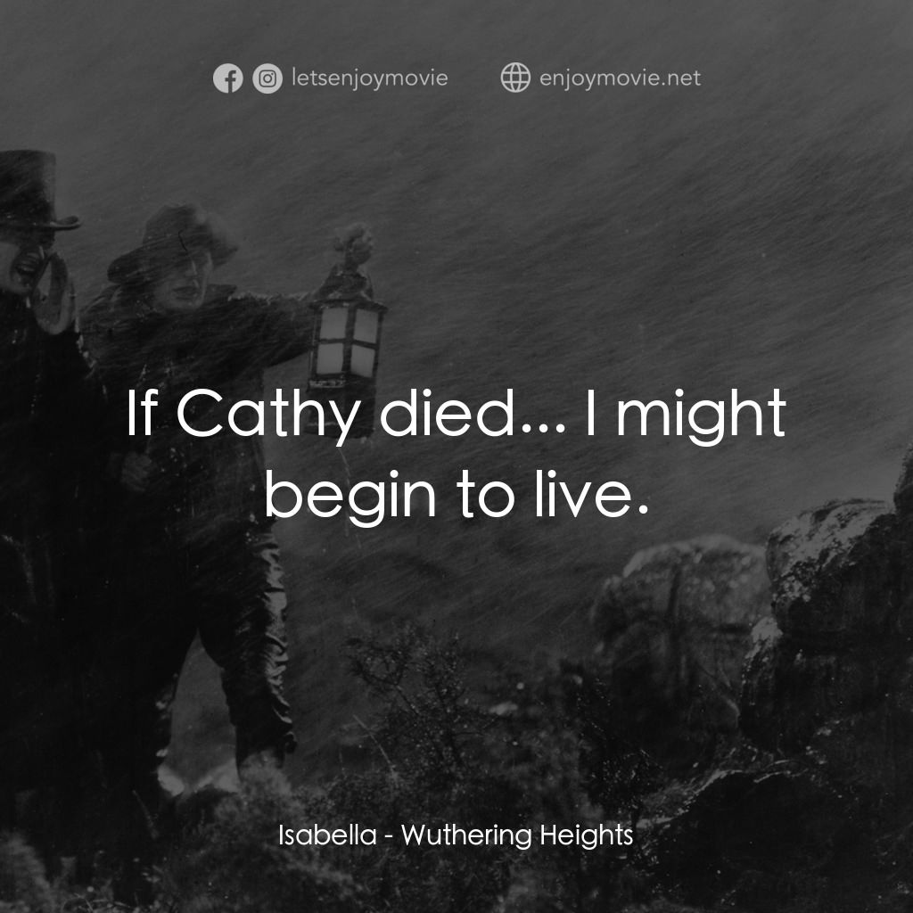 咆哮山莊電影對白：Isabella: If Cathy died... I might begin to live.